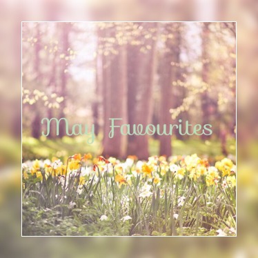 May Favourites!