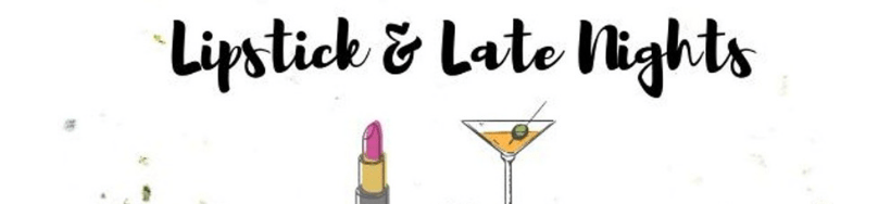 BLOGGER OF THE WEEK | LIPSTICK AND LATE NIGHTS