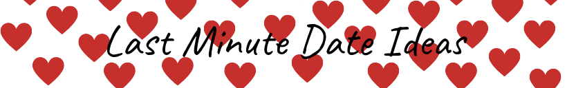 LAST MINUTE DATE IDEAS FOR VALENTINES DAY