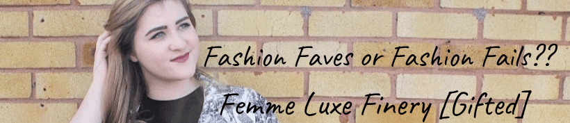 FASHION FAVES OR FASHION FAILS??| FEMME LUXE FINERY [GIFTED]